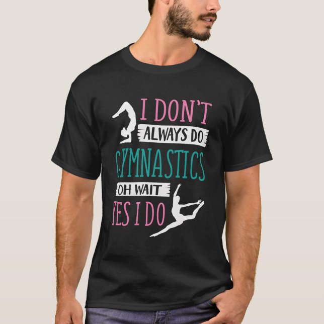Ich mache nicht immer Gymnastik. Oh, warte ja, ich T-Shirt (Vorderseite)