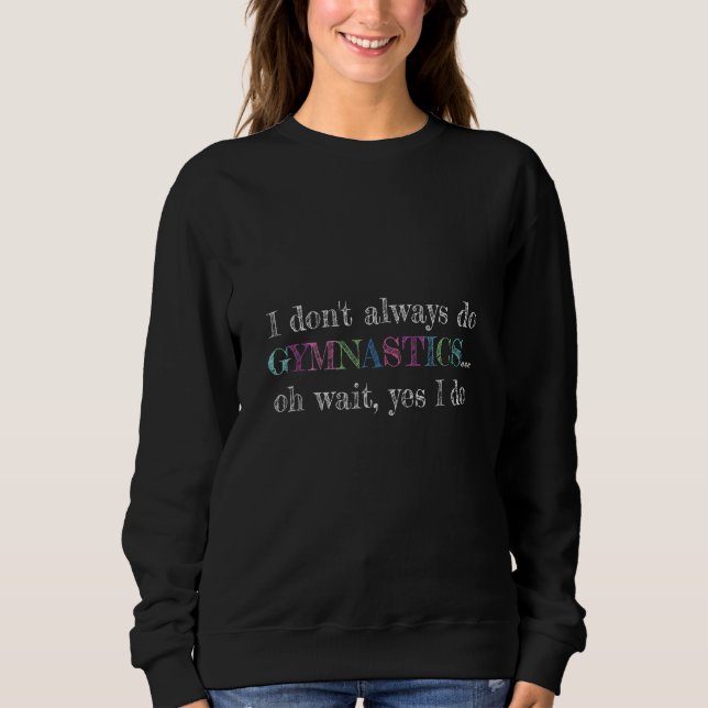 Ich mache nicht immer Gymnastik und Acrobatic Gymn Sweatshirt (Vorderseite)