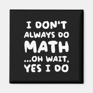 Ich mache nicht immer Mathe Lustiger Mathe-Lehrer Magnet