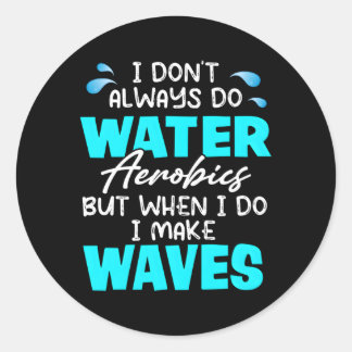 Ich mache nicht immer Wassergymnastik, aber wenn i Runder Aufkleber