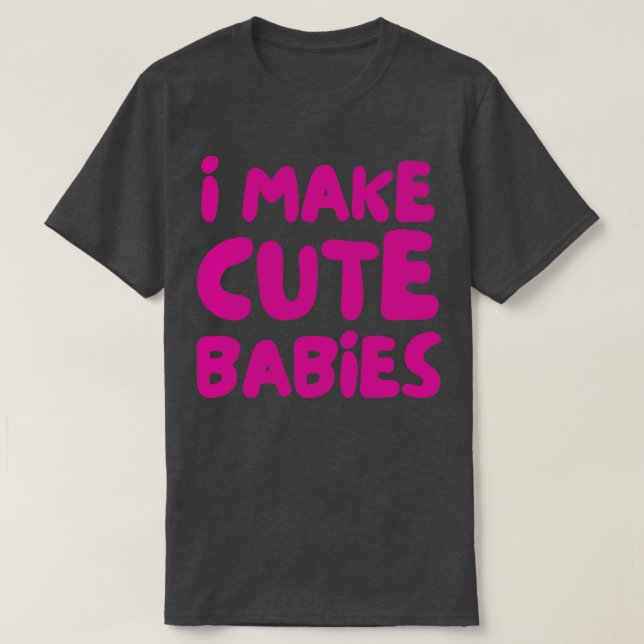 Ich mache niedliche Babys 1 T-Shirt (Design vorne)