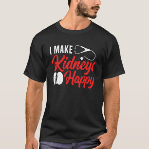 Ich mache Nieren glücklich Dialyse Krankenschweste T-Shirt