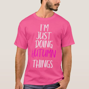Ich mache nur Herbstthemen Name Funny Meme T-Shirt