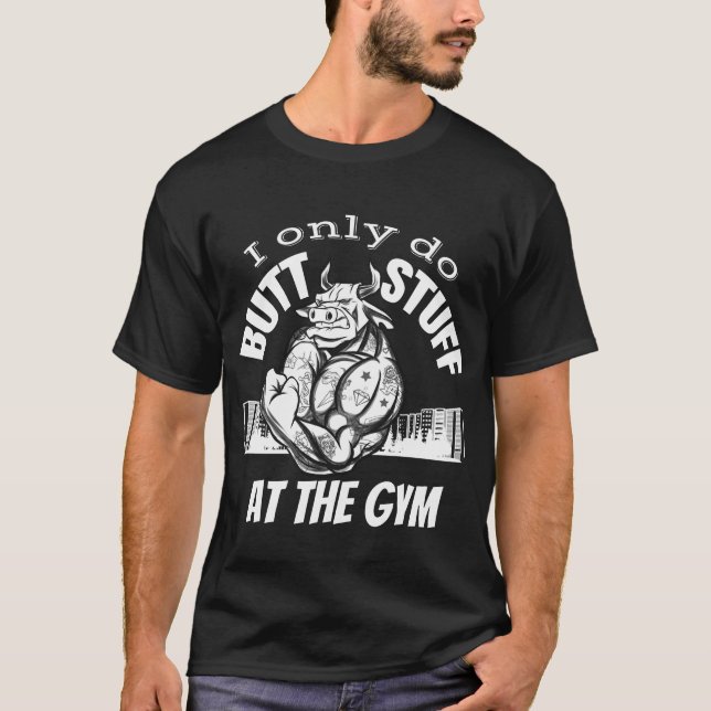 Ich mache nur Hintern im Fitnessraum, Gewichtshebe T-Shirt (Vorderseite)