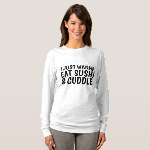 ICH MACHE NUR WANNA ESSEN SUSHI & CUDDLE Ladys T - T-Shirt