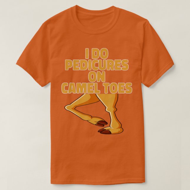 Ich mache Pedicues auf Camel Toes Funny Camel Dist T-Shirt (Design vorne)
