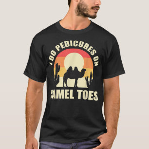 Ich mache Pedicues auf Camel Toes Manicures Funny T-Shirt