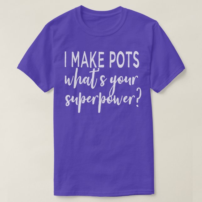 Ich mache Pots so, wie Ihre Supermacht T-Shirt (Design vorne)