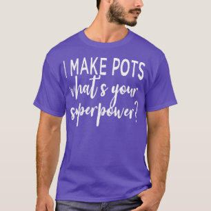 Ich mache Pots so, wie Ihre Supermacht T-Shirt