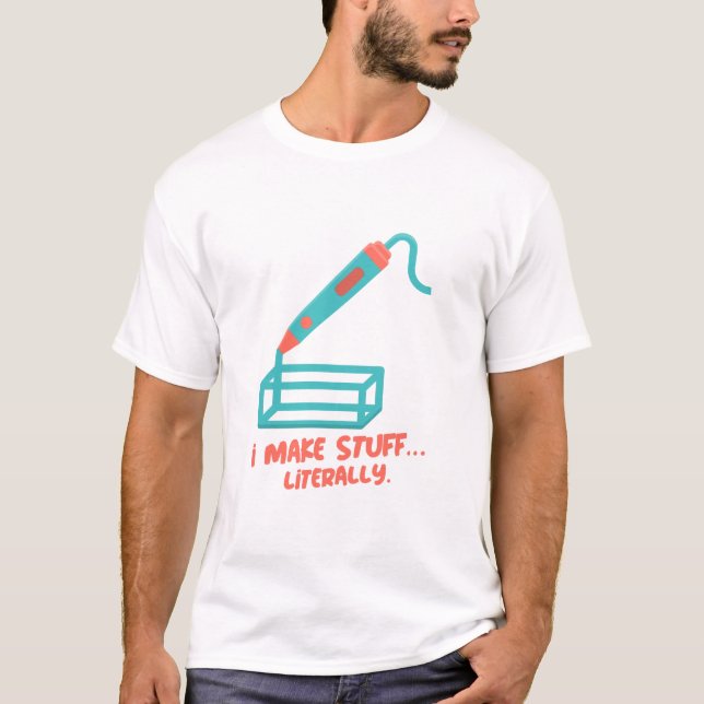 Ich mache Sachen... buchstäblich. 3D-Drucker T-Shirt (Vorderseite)