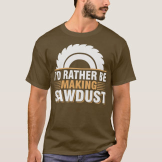 Ich mache Sawstaub eher zur Funny Woodworker Carpe T-Shirt