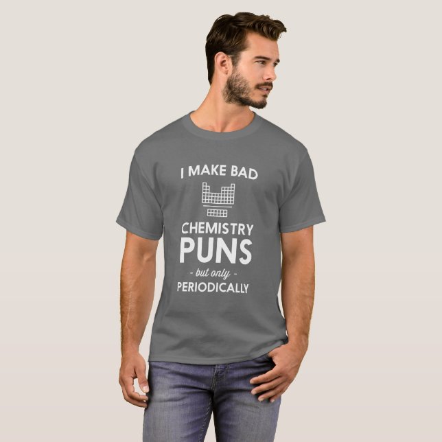 Ich mache schlechte Chemiewortspiele humorvollen T-Shirt (Vorne ganz)