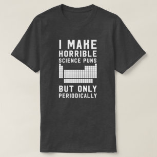 Ich mache schreckliche Wissenschaftswortspiele nur T-Shirt