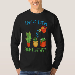 Ich mache sie Planties Nass Zitat Pflanze Gartenar T-Shirt