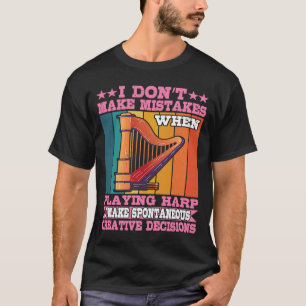 Ich mache spontane kreative Entscheidungen Harfe T-Shirt