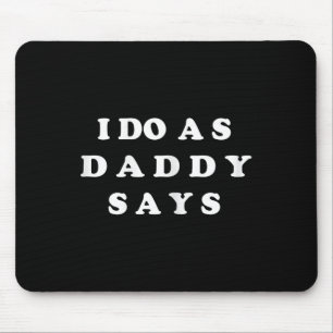 Ich mache, was Daddy sagt Mousepad