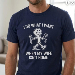 Ich mache was ich will. Wenn meine Frau nicht zu H T-Shirt