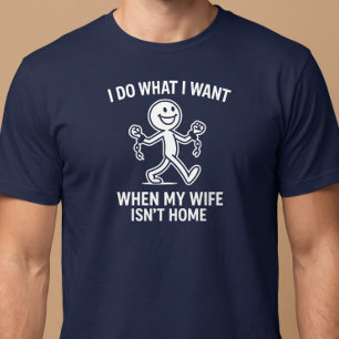Ich mache was ich will. Wenn meine Frau nicht zu H T-Shirt