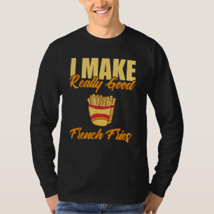 Ich mache wirklich gute französische Fries T-Shirt