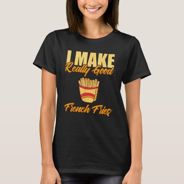 Ich mache wirklich gute französische Fries T-Shirt (Vorderseite)