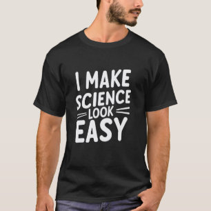Ich mache Wissenschaft leicht aussehend Lustiger W T-Shirt