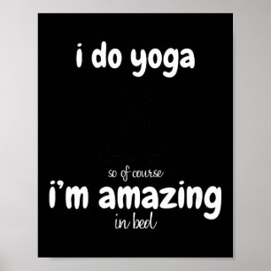 Ich mache Yoga, also bin ich natürlich unglaublich Poster