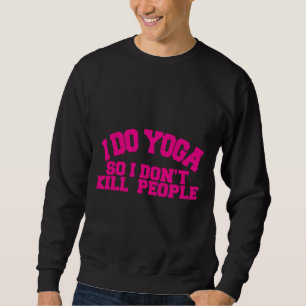 Ich mache Yoga, also töte ich nicht Yoga und Klass Sweatshirt