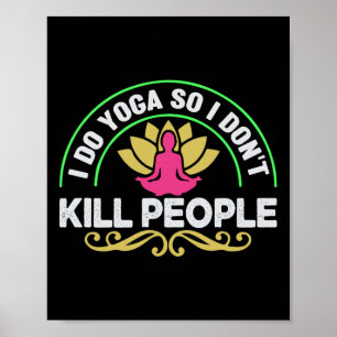 Ich mache Yoga, damit ich niemanden töte - Lustig Poster
