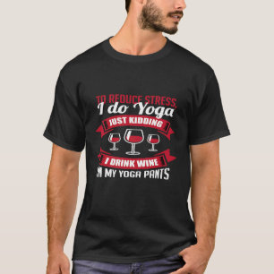 Ich mache Yoga Trinke Wein in meiner Yoga-Hose A T-Shirt