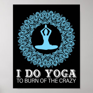 Ich mache Yoga, um das Verrückte loszuwerden Poster