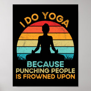 Ich mache Yoga, weil das Schlagen von Menschen ver Poster