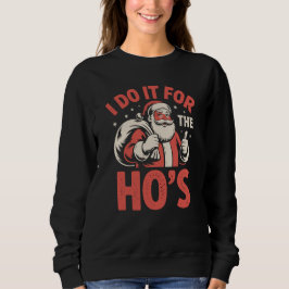 Ich mach's für die Ho's Lustige Erwachsener Weihna Sweatshirt