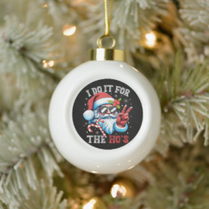 Ich mach's für die Ho's Lustiger Weihnachts-Santa Keramik Kugel-Ornament