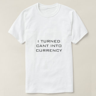 Ich machte aus CANT Währung Weißes T-Shirt