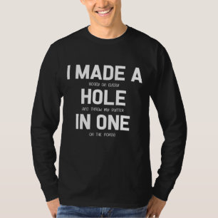 Ich machte ein Loch in einem Golfer-Geschenk T-Shirt