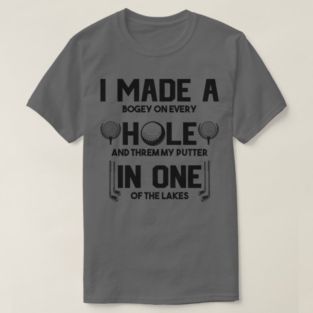 Ich machte ein Loch in einem lustigen Golfquotes F T-Shirt (Design vorne)