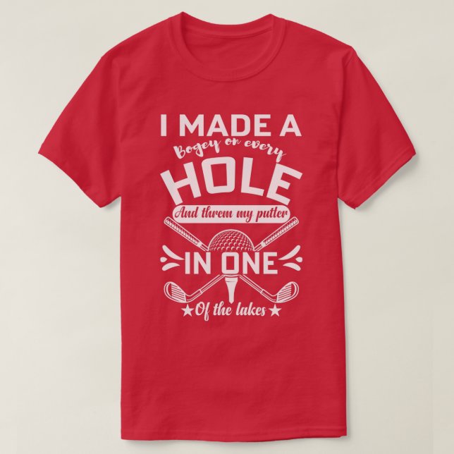 Ich machte ein Loch in einem lustigen Golfquotes F T-Shirt (Design vorne)