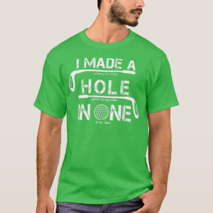 Ich machte ein Loch in einem tollen Golf Golf Golf T-Shirt