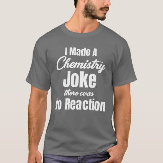 Ich machte einen Chemie-Witz, hier gab es keine Re T-Shirt