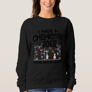Ich machte einen Chemiewitz. Es gab keinen Reaktio Sweatshirt