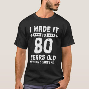 Ich machte es zu 80 Jahren alt nichts stört mich 8 T-Shirt