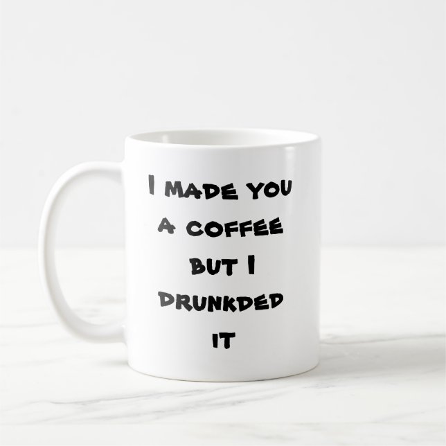 Ich machte Sie einen Kaffee, aber ich drunkded ihn Tasse (Links)