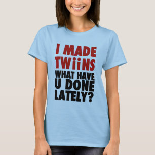 Ich machte Zwillinge, was Sie kürzlich getan habe T-Shirt
