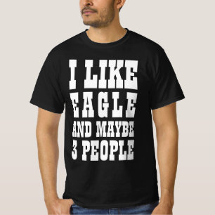 Ich mag Adler und vielleicht 3 Leute T-Shirt