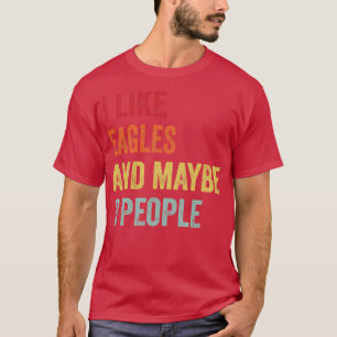 Ich mag Adler vielleicht 3 Leute T-Shirt