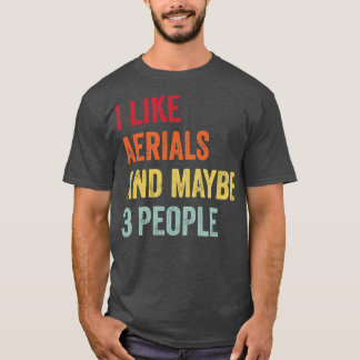 Ich mag Aerials vielleicht 3 Personen T-Shirt