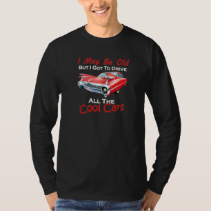Ich mag alt sein, aber ich Got alle Coolen Autos z T-Shirt