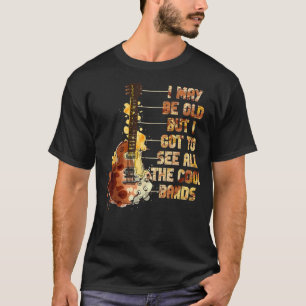 Ich mag alt sein, aber ich Got alle Coolen Bande z T-Shirt