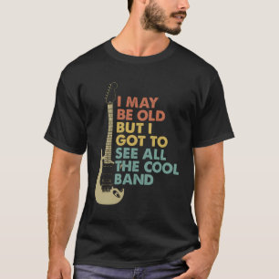 Ich mag alt sein, aber ich Got alle Coolen Bands C T-Shirt