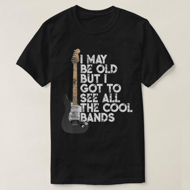 Ich mag alt sein, aber ich Got alle Coolen Bands C T-Shirt (Design vorne)